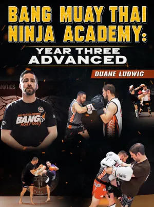 Bang Muay Thai Ninja Academy: Year Three - Advanced by Duane Ludwig